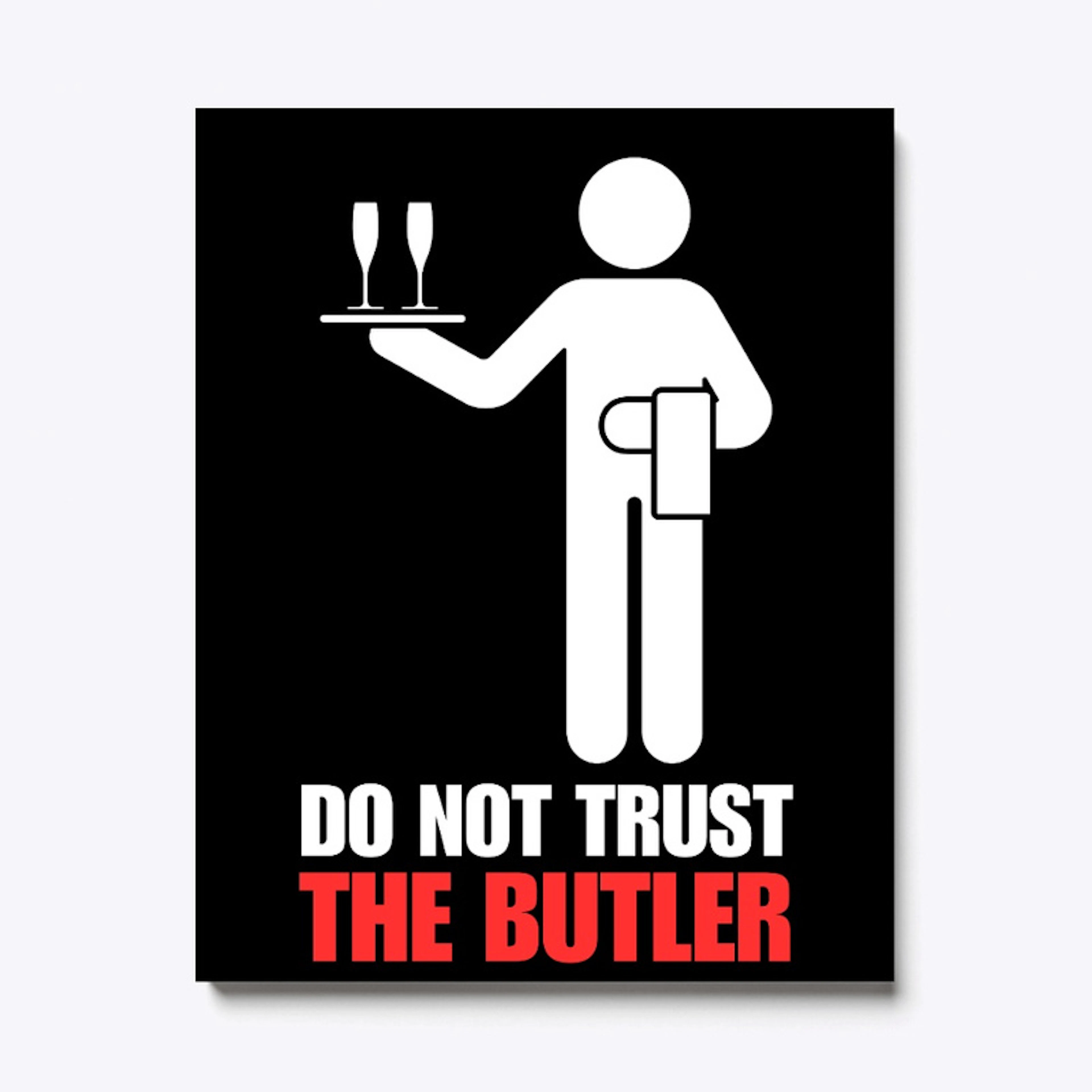 DO NOT TRUST THE BUTLER!