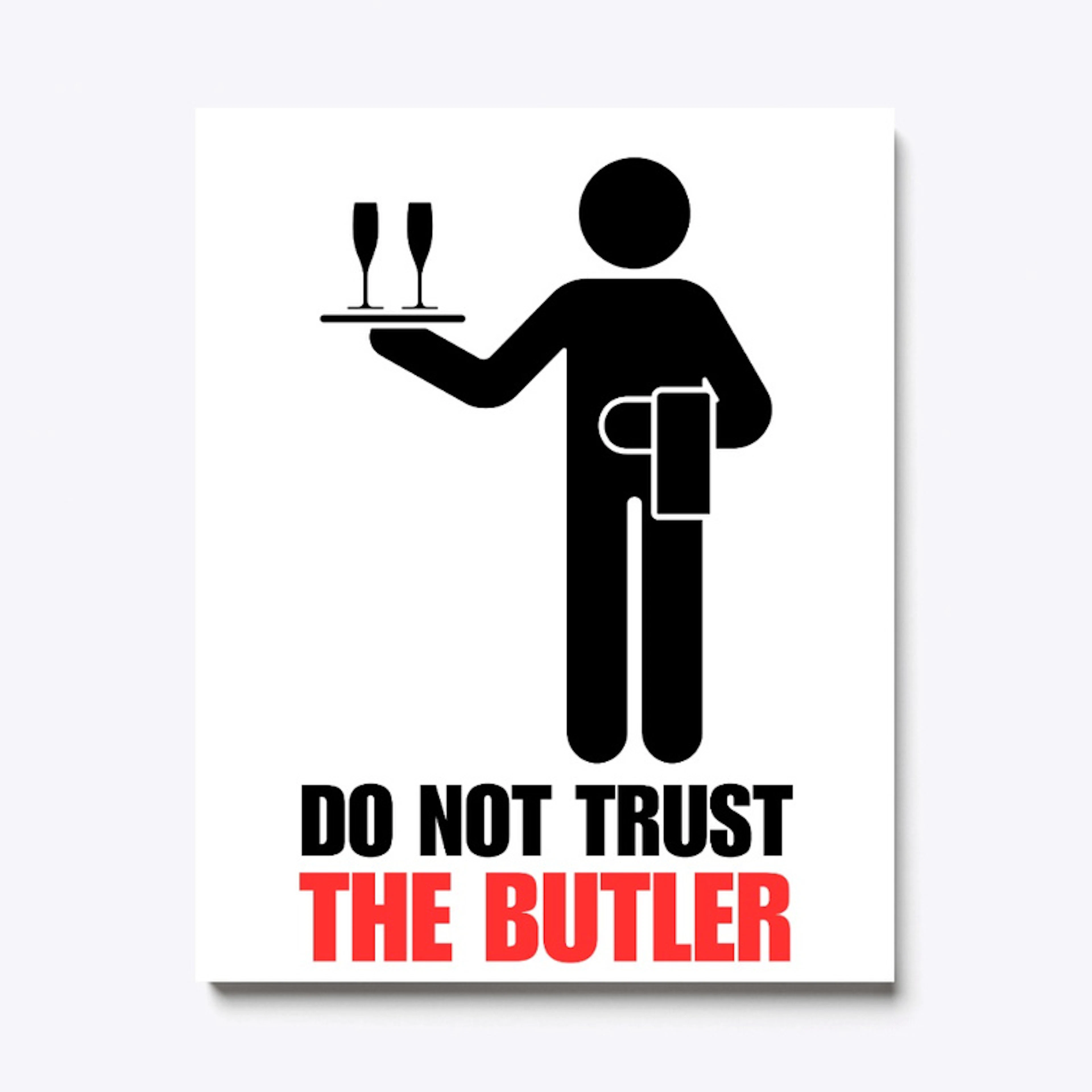 DO NOT TRUST THE BUTLER!