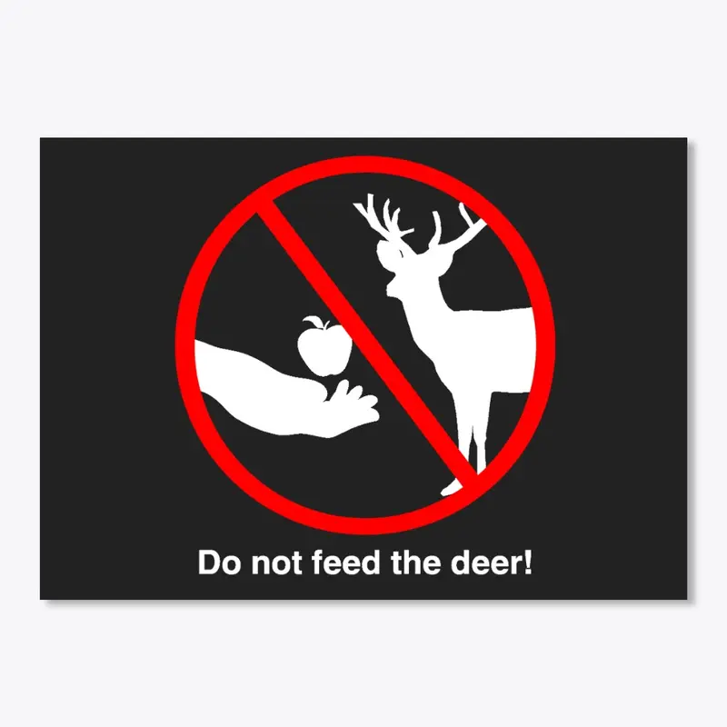 Do not feed the deer! 