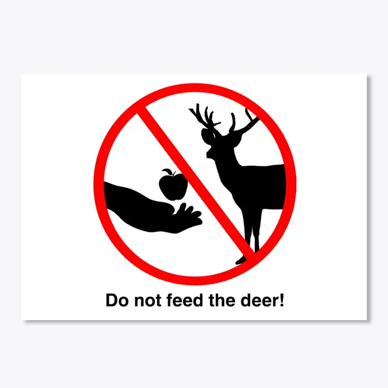 Do not feed the deer! 