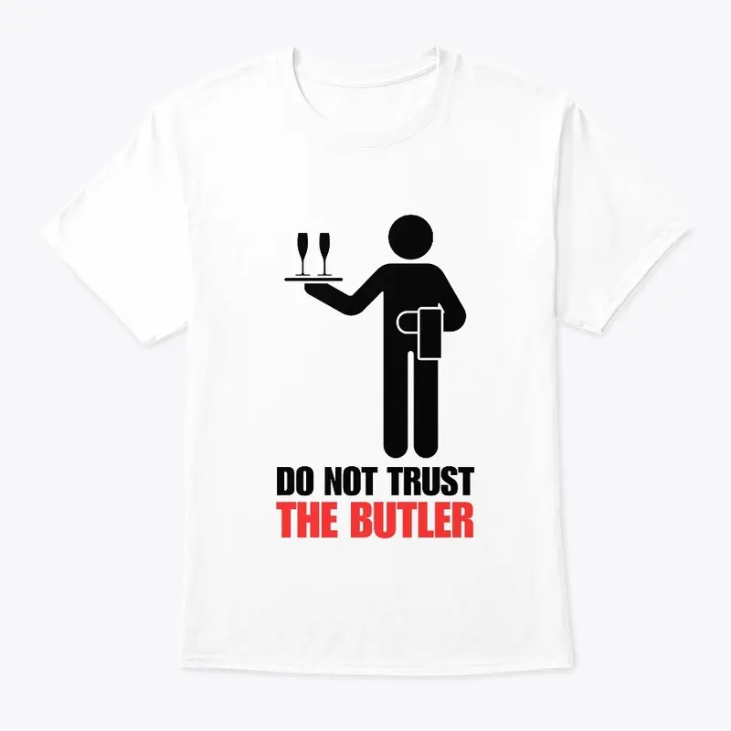 DO NOT TRUST THE BUTLER!