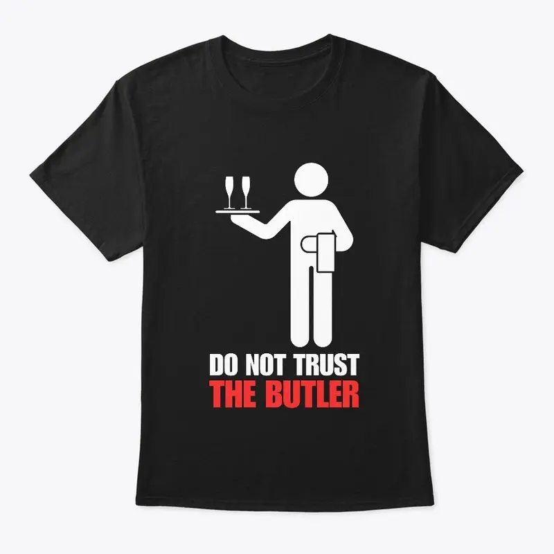 DO NOT TRUST THE BUTLER!