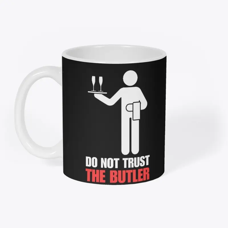 DO NOT TRUST THE BUTLER!